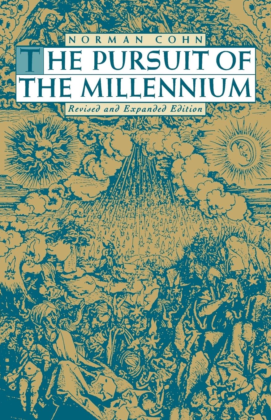 The Pursuit of the Millennium: Revolutionary Millenarians and Mystical Anarchists of the Middle Ages