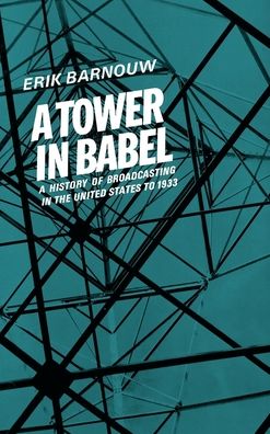 A History of Broadcasting in the United States to 1933: A Tower of Babel
