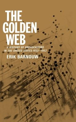 A History of Broadcasting in the United States: The Golden Web 1933 to 1953