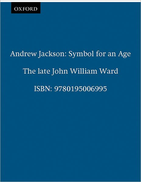 Andrew Jackson: Symbol for an Age