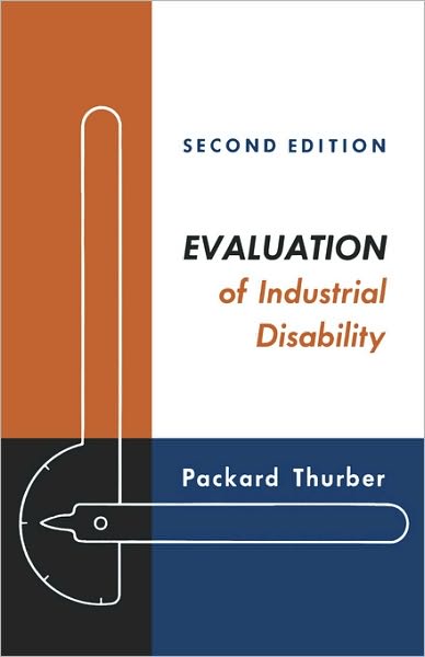Evaluation of Industrial Disability: Prepared by the Committee of the California Medical Association and Industrial Accident Commission of the State of California for Standardization of Joint Measures in Industrial Injury Cases.