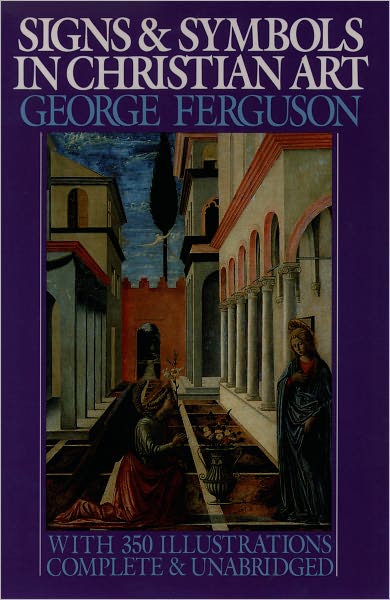 Signs and Symbols in Christian Art: With Illustrations from Paintings from the Renaissance