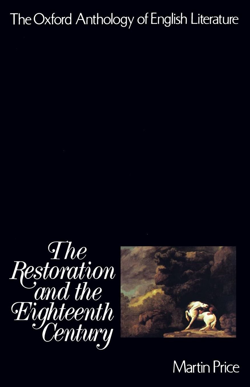 The Oxford Anthology of English Literature: Volume III: The Restoration and the Eighteenth Century
