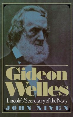 Gideon Welles; Lincoln's Secretary of the Navy