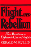 Flight and Rebellion: Slave Resistance in Eighteenth-Century Virginia