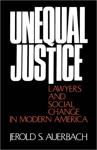 Unequal Justice: Lawyers and Social Change in Modern America