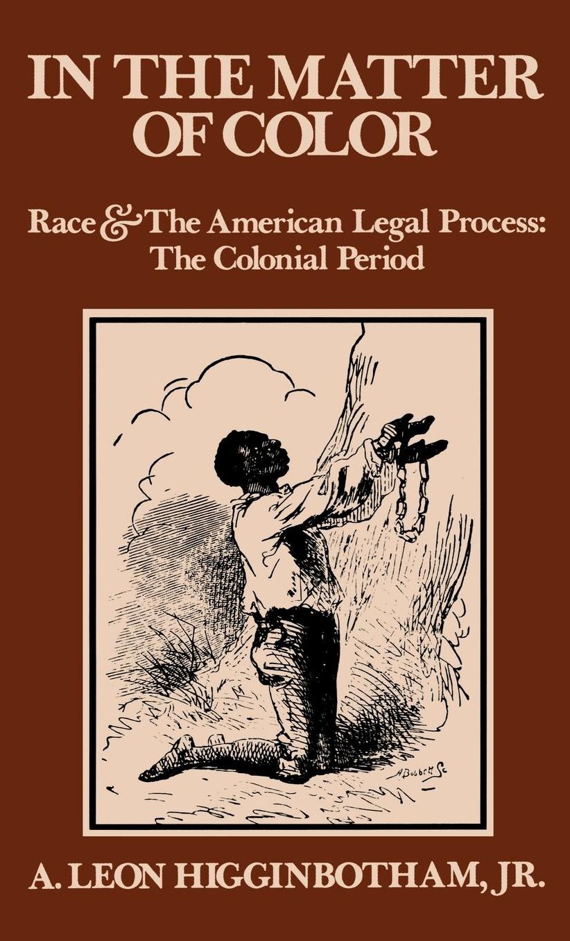 In the Matter of Color: Race and the American Legal Process: The Colonial Period