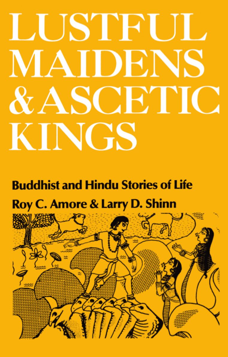 Lustful Maidens and Ascetic Kings: Buddhist and Hindu Stories of Life