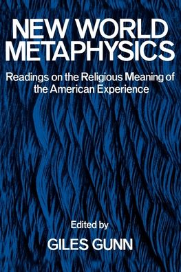 New World Metaphysics: Readings on the Religious Meaning of the American Experience