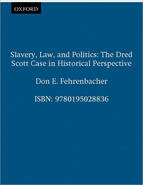 Slavery, Law, and Politics: The Dred Scott Case in Historical Perspective
