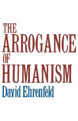The Arrogance of Humanism