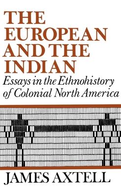 The European and the Indian: Essays in the Ethnohistory of Colonial North America