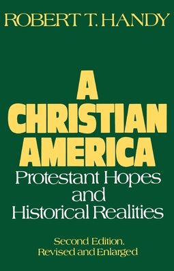 A Christian America: Protestant Hopes and Historical Realities