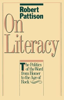 On Literacy: The Politics of the Word from Homer to the Age of Rock