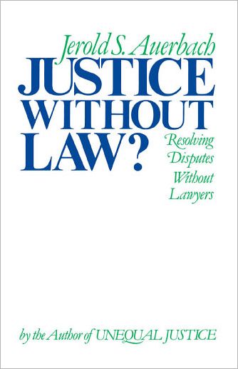 Justice Without Law?: Resolving Disputes Without Lawyers