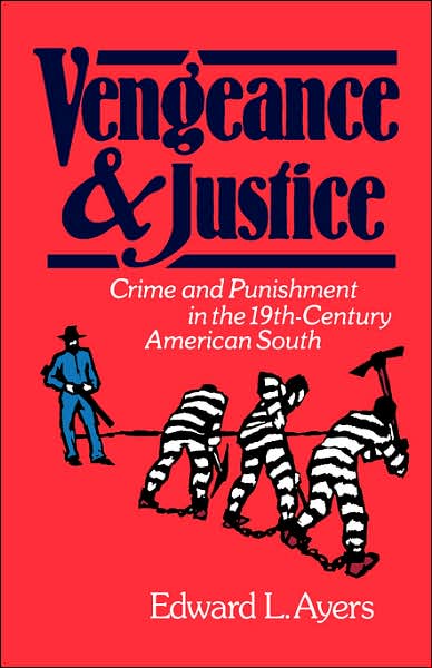 Vengeance and Justice: Crime and Punishment in the Nineteenth-Century American South