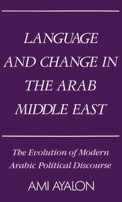 Language and Change in the Arab Middle East: The Evolution of Modern Political Discourse