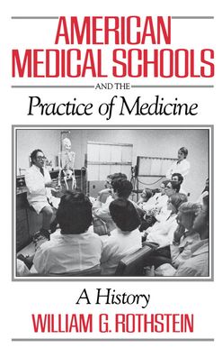 American Medical Schools and the Practice of Medicine: A History