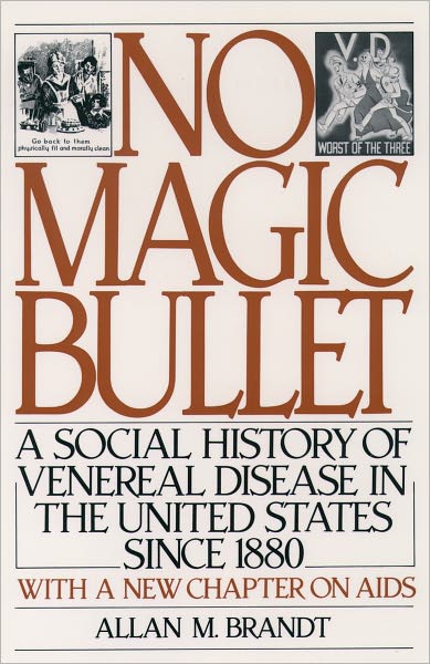 No Magic Bullet: A Social History of Venereal Disease in the United States Since 1880
