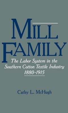 Mill Family: The Labor System in the Southern Cotton Textile Industry, 1880-1915