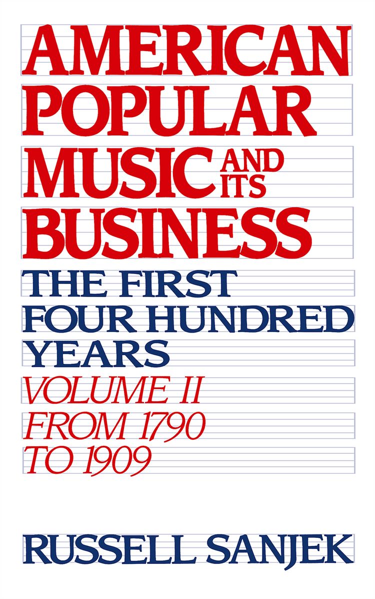 American Popular Music and Its Business: The First Four Hundred Years - From 1790 to 1909