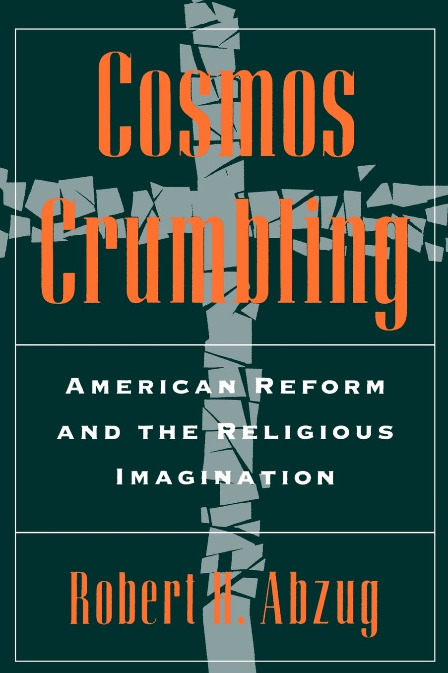 Cosmos Crumbling: American Reform and the Religious Imagination