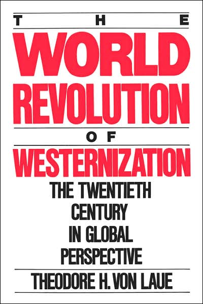 World Revolution of Westernization: The Twentieth Century in Global Perspective