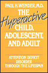 The Hyperactive Child, Adolescent, and Adult; Attention Deficit Disorder through the Lifespan