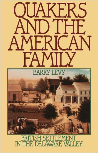Quakers and the American Family: British Quakers in the Delaware Valley, 1650-1765