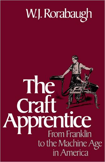 The Craft Apprentice: From Franklin to the Machine Age in America