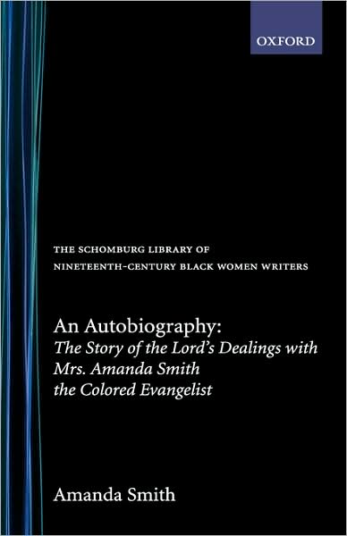 An Autobiography: The Story of the Lord's Dealings with Mrs. Amanda Smith the Colored Evangelist