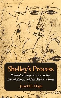 Shelley's Process: Radical Transference and the Development of His Major Works