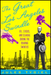 Great Los Angeles Swindle: Oil, Stocks, and Scandal During the Roaring Twenties