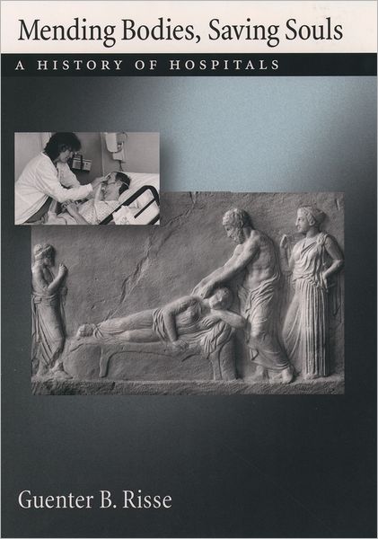 Mending Bodies, Saving Souls: A History of Hospitals