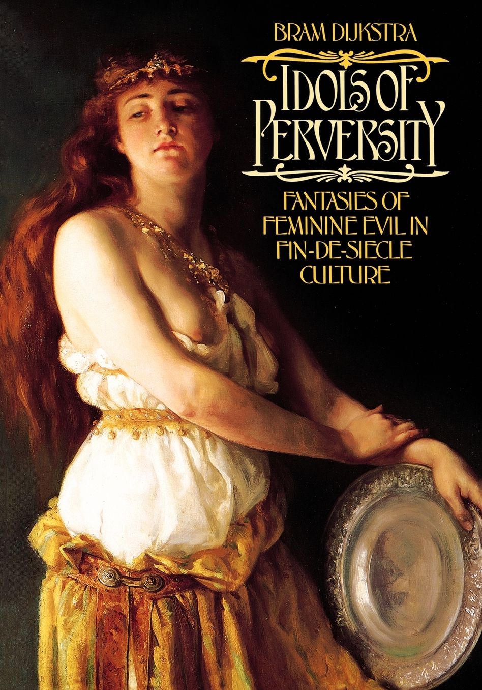 Idols of Perversity: Fantasies of Feminine Evil in Fin-de-Sii'Acle Culture