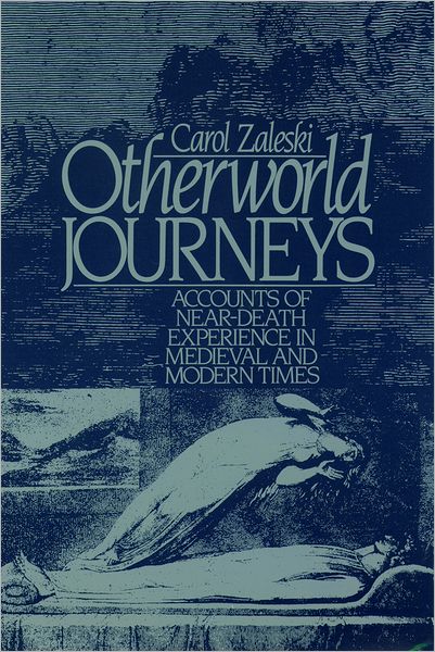 Otherworld Journeys: Accounts of Near-Death Experience in Medieval and Modern Times