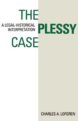The Plessy Case; A Legal-Historical Interpretation