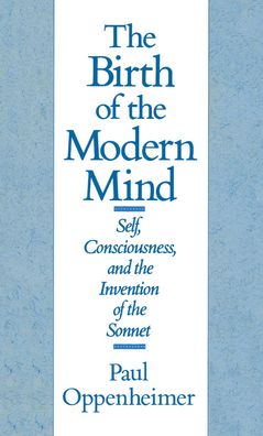 The Birth of the Modern Mind: Self, Consciousness, and the Invention of the Sonnet