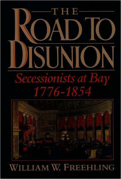 The Road to Disunion: Secessionists at Bay, 1776-1854