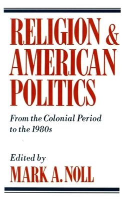 Religion and American Politics: From the Colonial Period to the 1980s