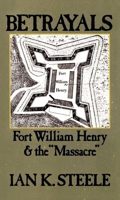 Betrayals: Fort William Henry and the Massacre
