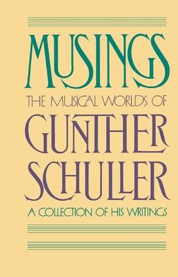 Musings: The Musical Worlds of Gunther Schuller