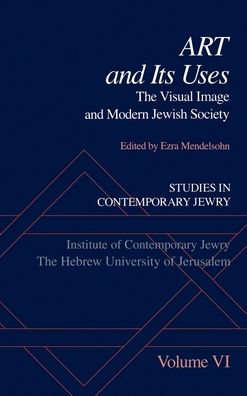Art and Its Uses: The Visual Image and Modern Jewish Society