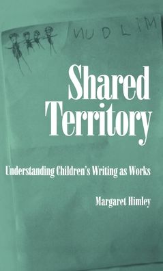 Shared Territory: Understanding Children's Writing as Works