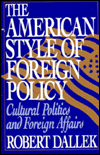 The American Style of Foreign Policy: Cultural Politics and Foreign Affairs