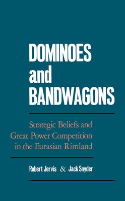 Dominoes and Bandwagons: Strategic Beliefs and Great Power Competition in the Eurasian Rimland