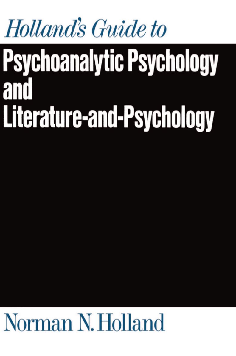 Holland's Guide to Psychoanalytic Psychology and Literature-and-Psychology