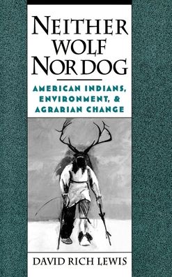 Neither Wolf nor Dog: American Indians, Environment, and Agrarian Change