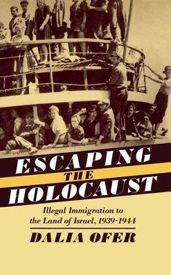 Escaping the Holocaust: Illegal Immigration to the Land of Israel, 1939-1944