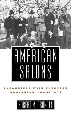 American Salons: Encounters with European Modernism, 1885-1917